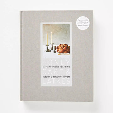 Honey Cake & Latkes: Recipes from the Old World by the Auschwitz-Birkenau Survivors
