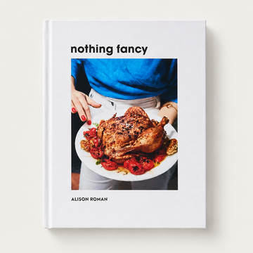 Nothing Fancy: Unfussy Food for Having People Over